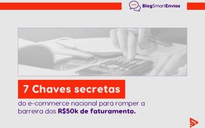 7 Chaves secretas do e-commerce nacional para romper a barreira dos R$50k de faturamento