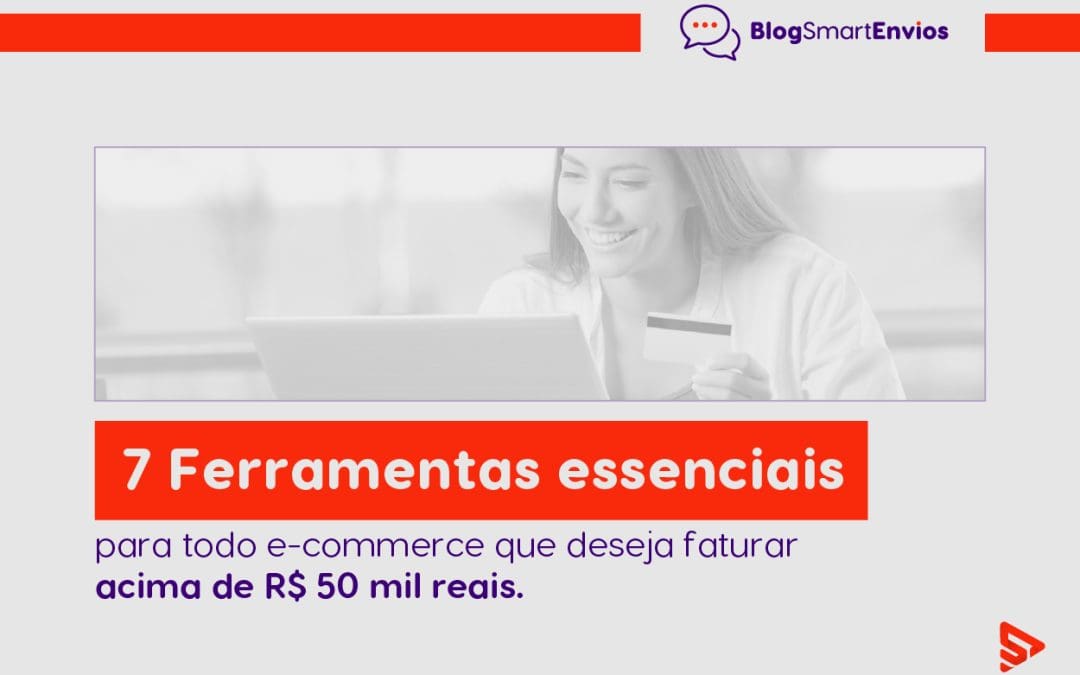 7 Ferramentas essenciais para todo e-commerce que deseja faturar acima de R$ 50 mil reais