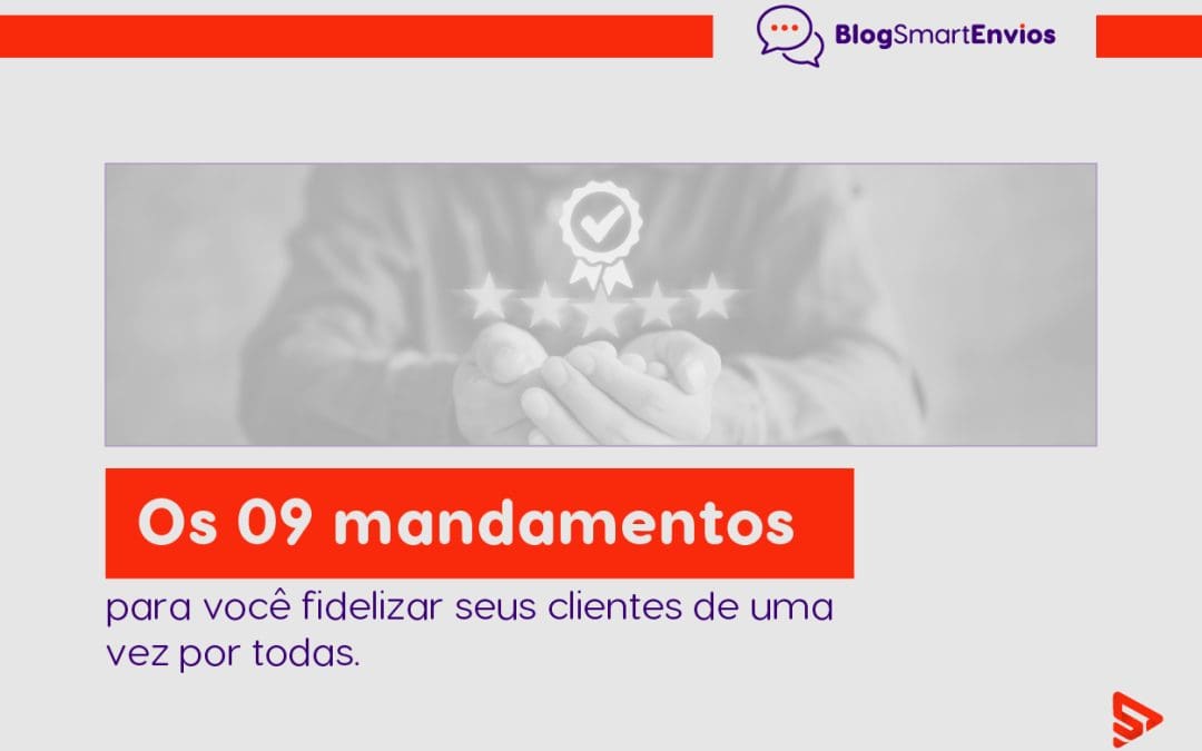 Os 09 mandamentos para você fidelizar seus clientes de uma vez por todas