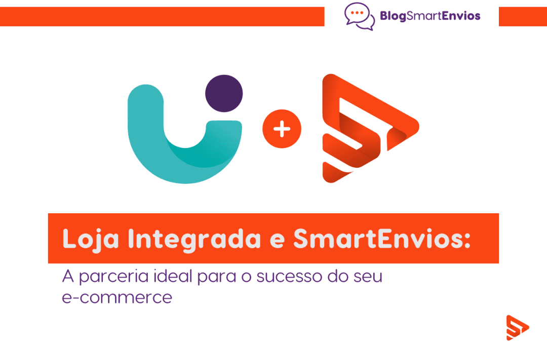Loja Integrada e SmartEnvios: A parceria ideal para o sucesso do seu e-commerce