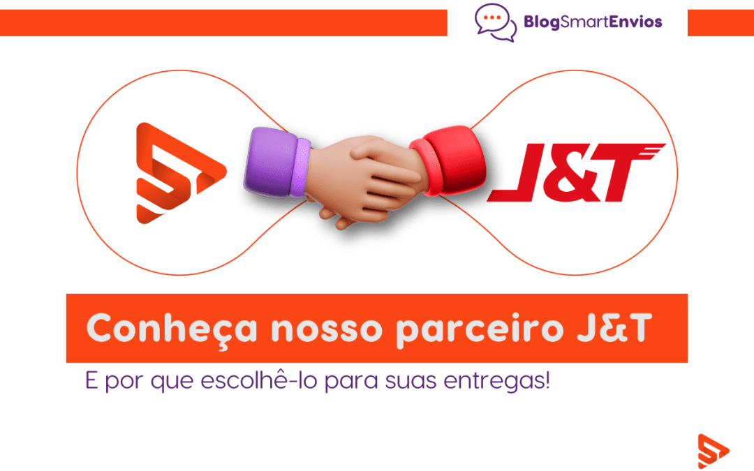 Conheça nosso parceiro J&T e por que escolhê-lo para suas entregas