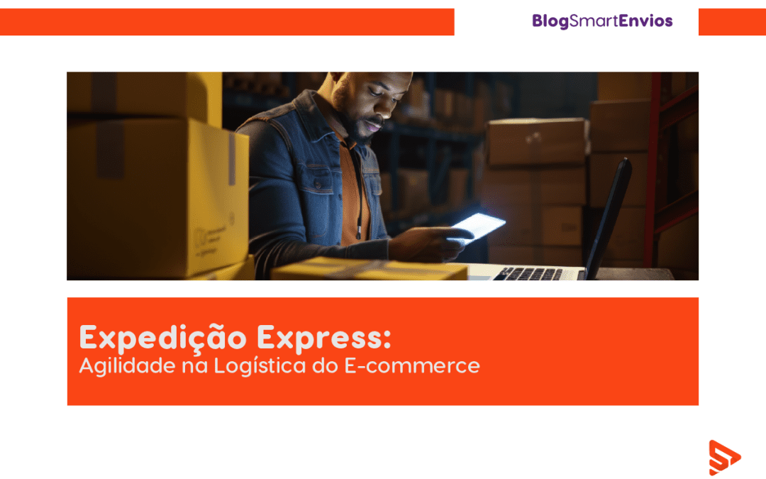 Expedição Express: agilidade e precisão na logística do seu e-commerce