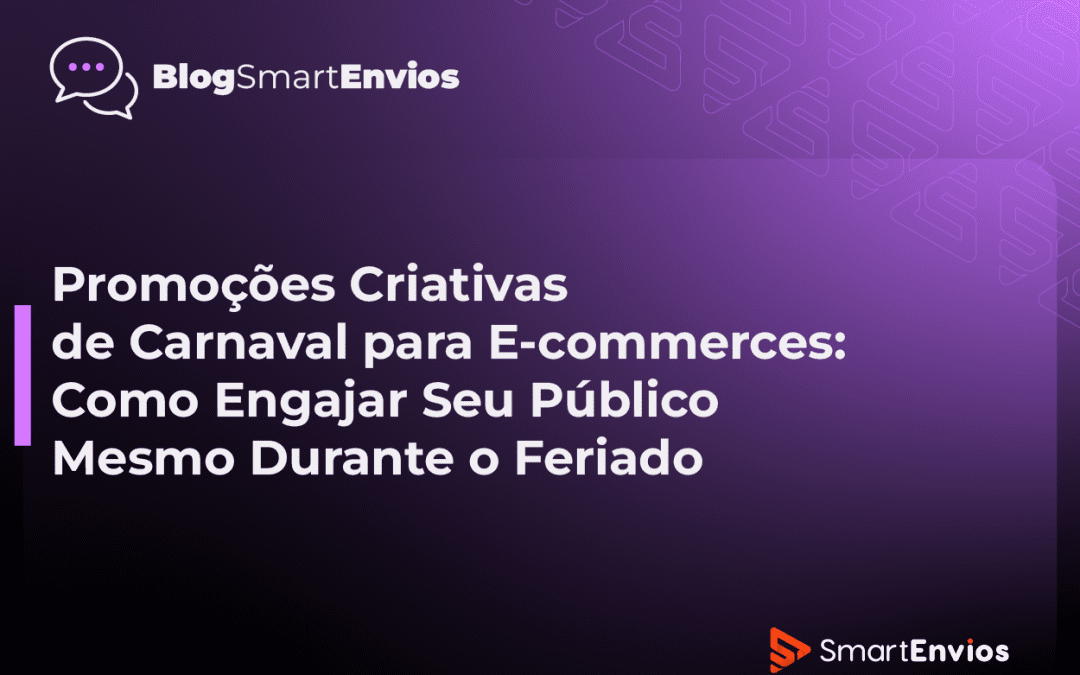 Promoções Criativas de Carnaval para E-commerces: Como Engajar Seu Público Mesmo Durante o Feriado