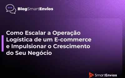 Como Escalar a Operação Logística de um E-commerce e Impulsionar o Crescimento do Seu Negócio