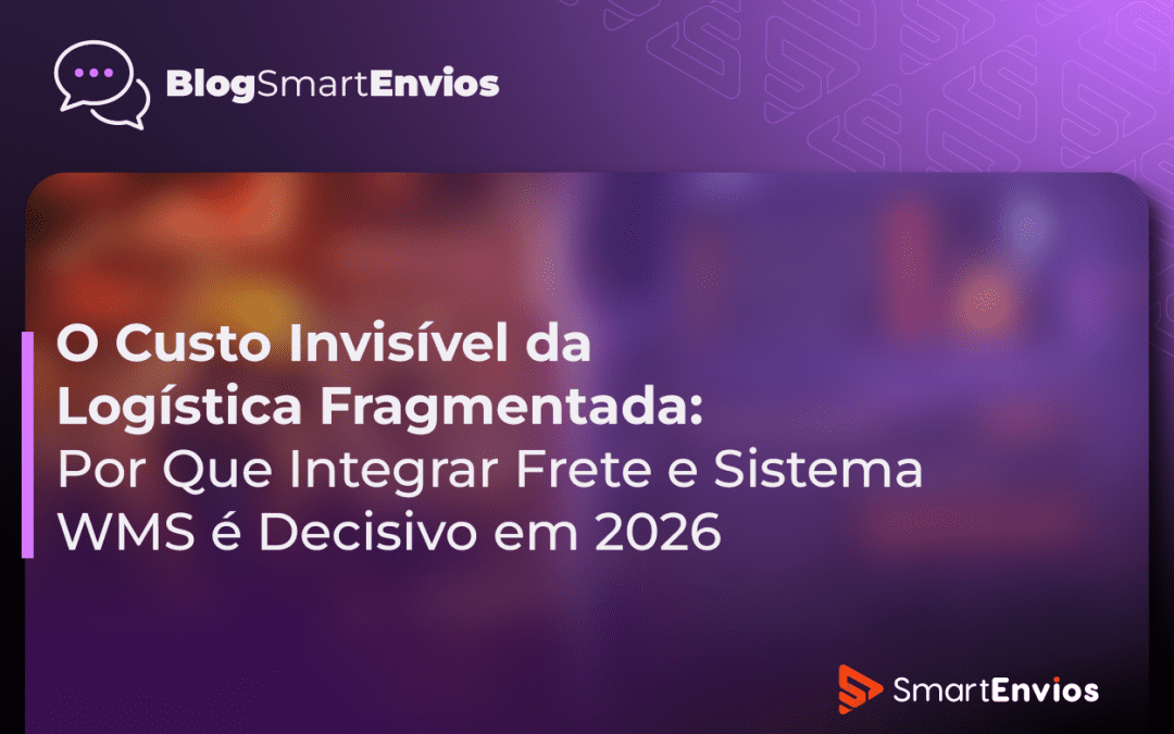 O Custo Invisível da Logística Fragmentada: Por Que Integrar Frete e Sistema WMS é Decisivo em 2026