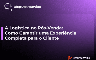 A Logística no Pós-Venda: Como Garantir uma Experiência Completa para o Cliente