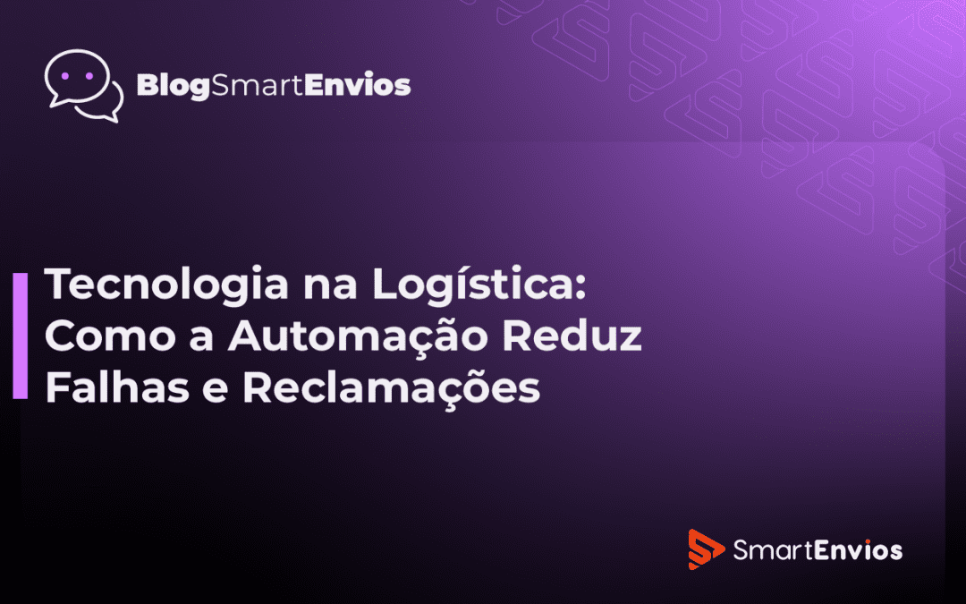 Tecnologia na Logística: Como a Automação Reduz Falhas e Reclamações
