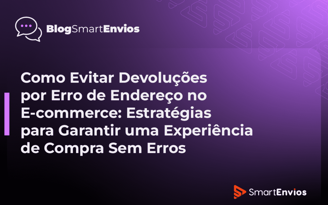 Como Evitar Devoluções por Erro de Endereço no E-commerce: Estratégias para Garantir uma Experiência de Compra Sem Erros