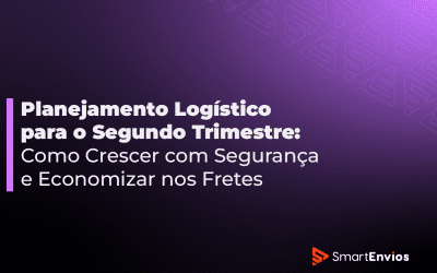 Planejamento Logístico para o Segundo Trimestre: Como Crescer com Segurança e Economizar nos Fretes