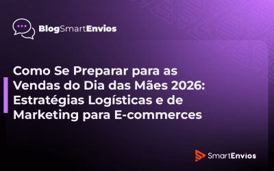 Como Se Preparar para as Vendas do Dia das Mães 2026: Estratégias Logísticas e de Marketing para E-commerces
