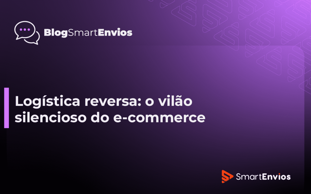 Logística reversa: o vilão silencioso do e-commerce (e como transformar em vantagem competitiva)