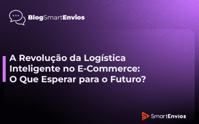 A Revolução da Logística Inteligente no E-Commerce: O Que Esperar para o Futuro?