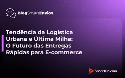 Tendência da Logística Urbana e Última Milha: O Futuro das Entregas Rápidas para E-commerce