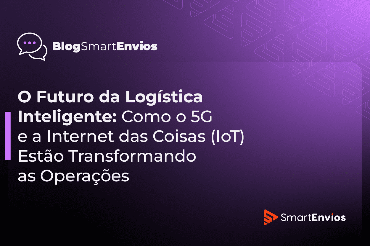 O Futuro da Logística Inteligente: Como o 5G e a Internet das Coisas ...