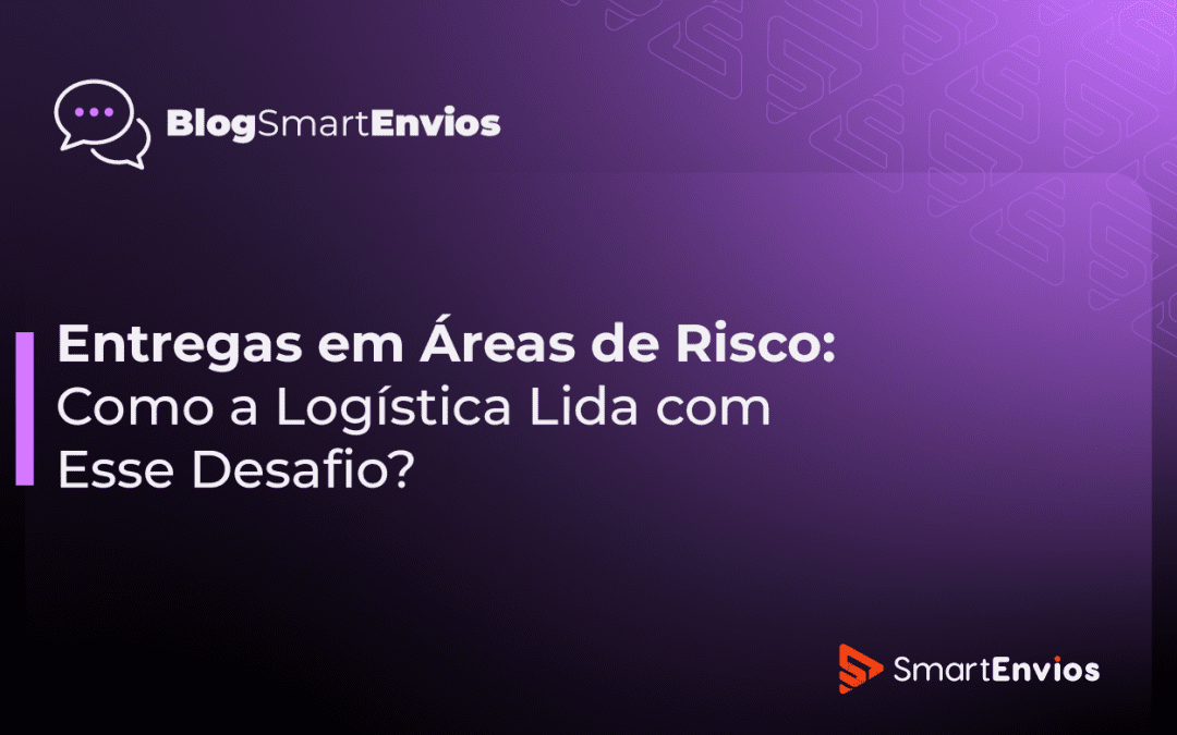 Entregas em Áreas de Risco: Como a Logística Lida com Esse Desafio?