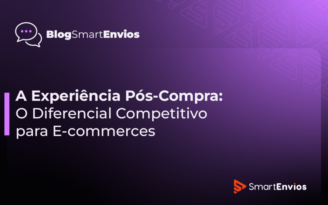 A Experiência Pós-Compra: O Diferencial Competitivo para E-commerces