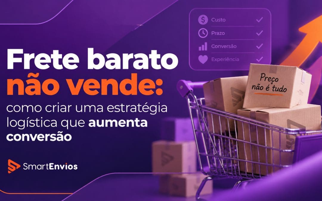 Frete barato não vende: como criar uma estratégia logística que aumenta conversão
