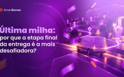 Última milha: por que a etapa final da entrega é a mais desafiadora?